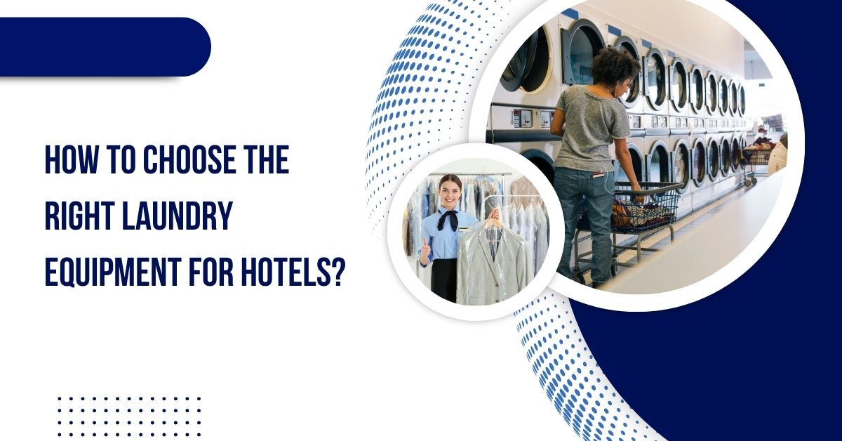 how to choose the right laundry equipment for hotels