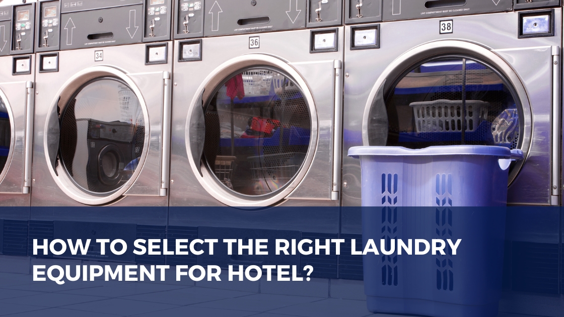 how to select the right laundry equipment for hotel? 