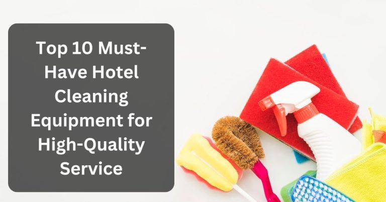 top 10 must-have hotel cleaning equipment for high-quality service