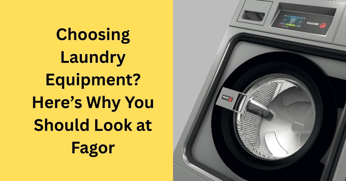 choosing laundry equipment? here’s why you should look at fagor