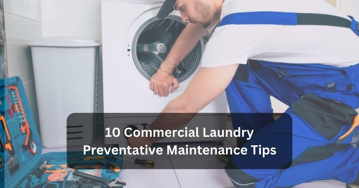 10 Commercial Laundry Preventative Maintenance Tips