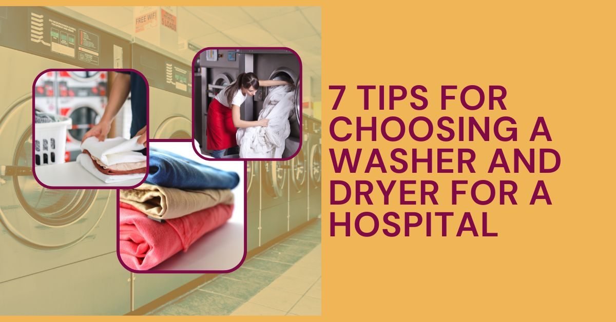 7 Tips for Choosing a Washer and Dryer for a Hospital