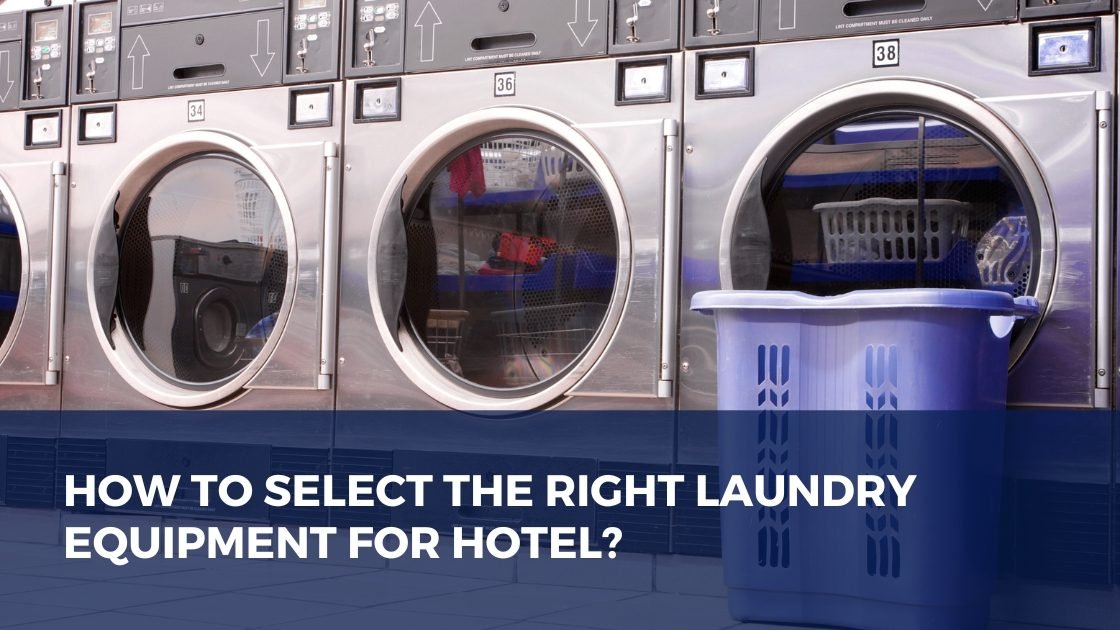 How to Select the Right Laundry Equipment for Hotel?