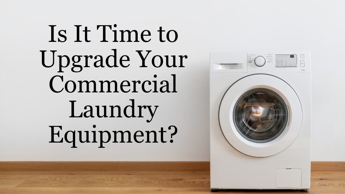 Is It Time to Upgrade Your Commercial Laundry Equipment