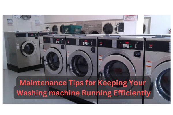 Maintenance Tips for Keeping Your Washing machine Running Efficiently