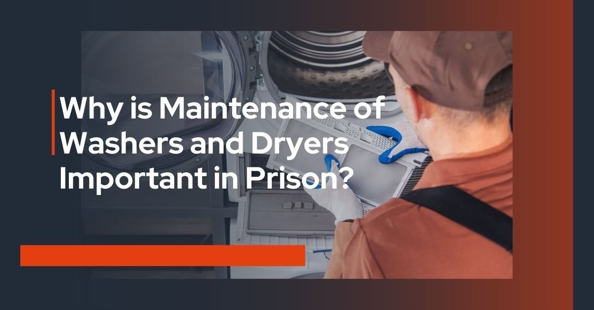 Why is Maintenance of Washers and Dryers Important in Prison